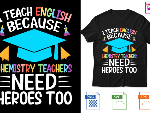 I teach english because chemistry teachers need heroes too t shirt design for sale