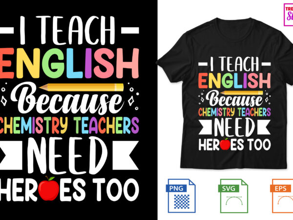 I teach english because chemistry teachers need heroes too t shirt design for sale I teach english because chemistry teachers need heroes too t shirt design for sale