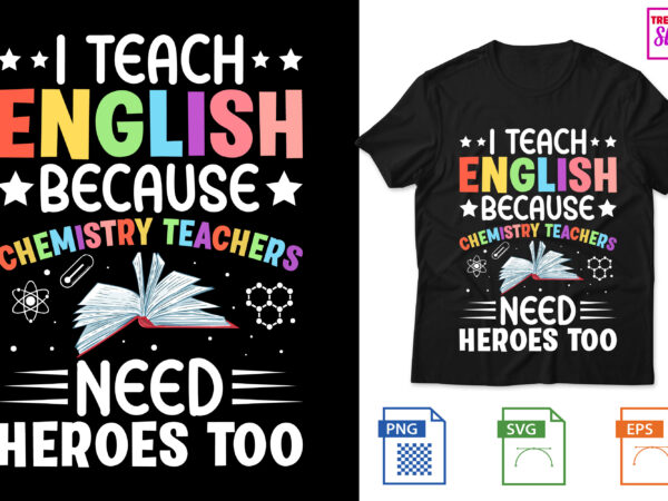 I teach english because chemistry teachers need heroes too t shirt design for sale I teach english because chemistry teachers need heroes too t shirt design for sale