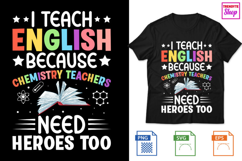 I Teach English because chemistry teachers need heroes too