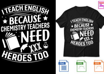 I Teach English because chemistry teachers need heroes too t shirt design for sale