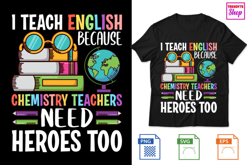 I Teach English because chemistry teachers need heroes too