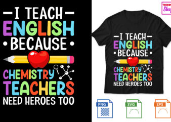 I Teach English because chemistry teachers need heroes too t shirt design for sale