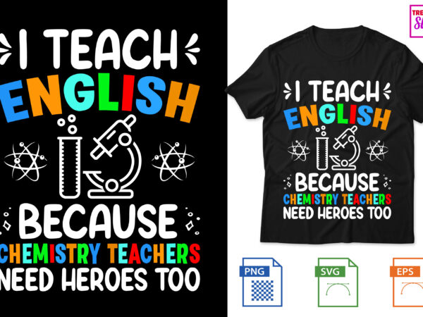 I teach english because chemistry teachers need heroes too t shirt design for sale