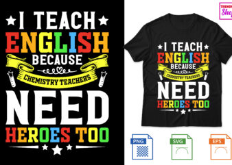 I Teach English because chemistry teachers need heroes too t shirt design for sale