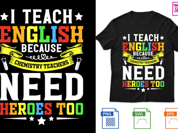 I teach english because chemistry teachers need heroes too t shirt design for sale