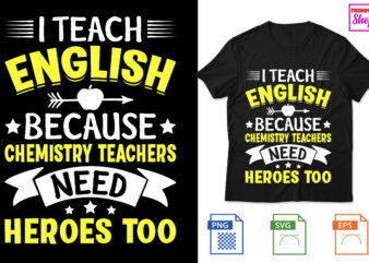 I Teach English because chemistry teachers need heroes too t shirt design for sale