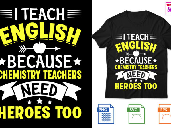 I teach english because chemistry teachers need heroes too t shirt design for sale