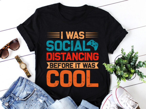I was social distancing before it was cool gamer gaming t-shirt design