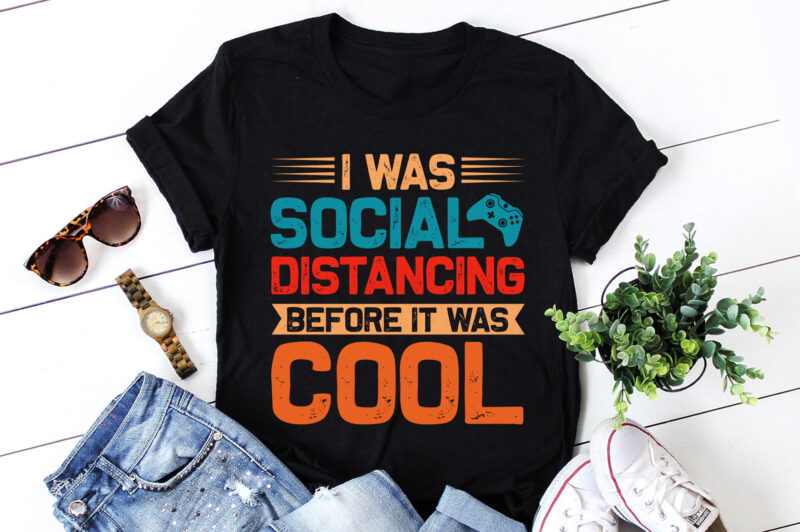 I Was Social Distancing Before It Was Cool Gamer Gaming T-Shirt Design