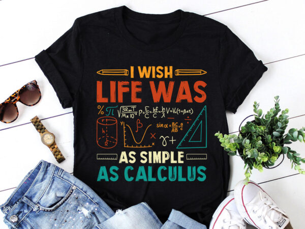 I wish life was as simple as calculus math teacher t-shirt design