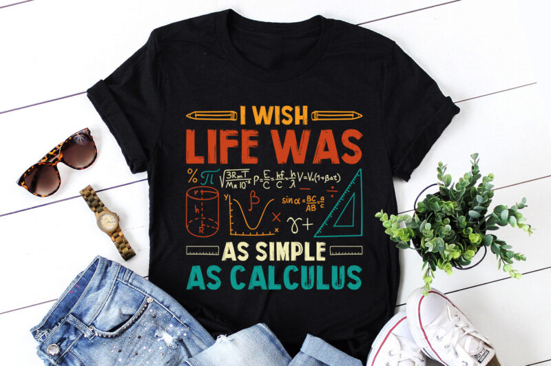 I Wish Life Was As Simple As Calculus Math Teacher T-Shirt Design