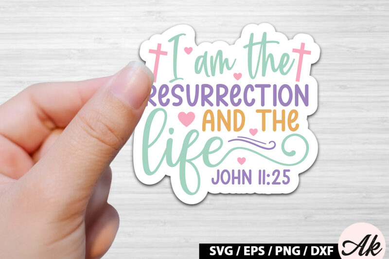 I am the resurrection and the life john 11 25 SVG Stickers