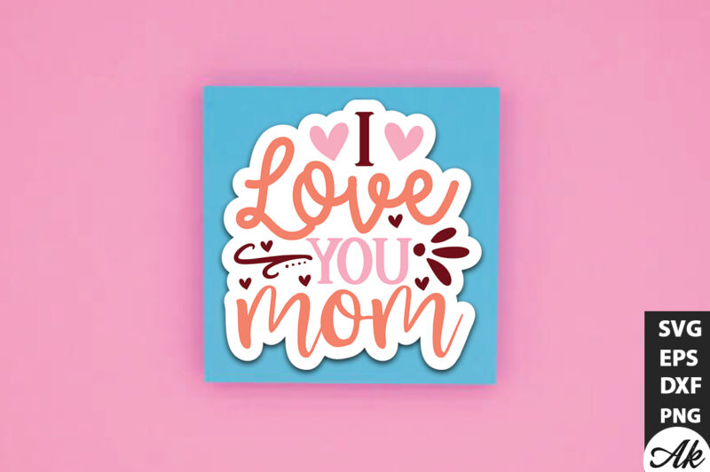 I love you mom SVG Stickers