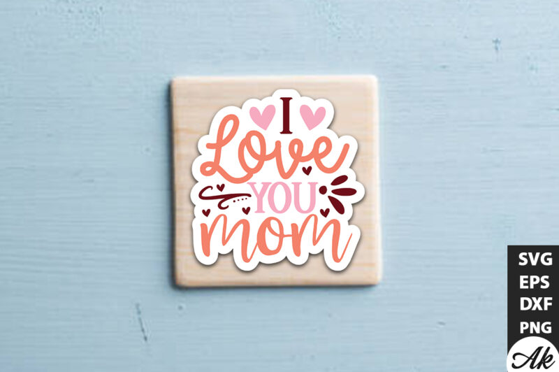 I love you mom SVG Stickers