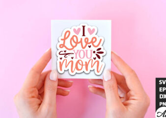 I love you mom SVG Stickers t shirt design for sale
