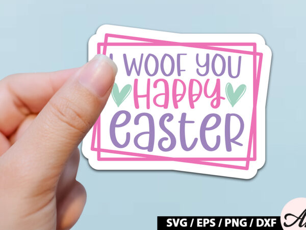 I woof you happy easter svg stickers t shirt design for sale