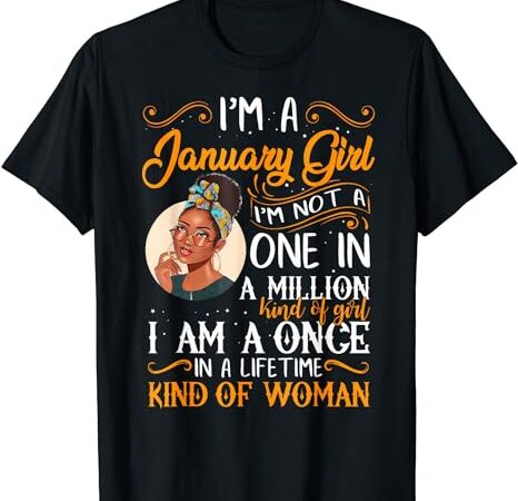 I’m a january girl black women capricorn birthday t-shirt