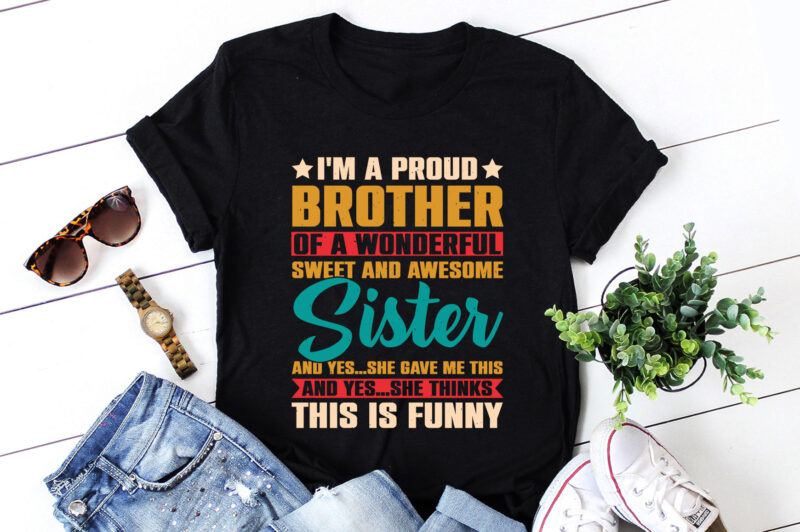 I’m A Proud Brother Of A Wonderful Sweet Sister T-Shirt Design