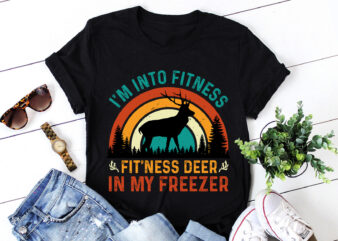 I’m Into Fitness Fit’ness Deer In My Freezer T-Shirt Design