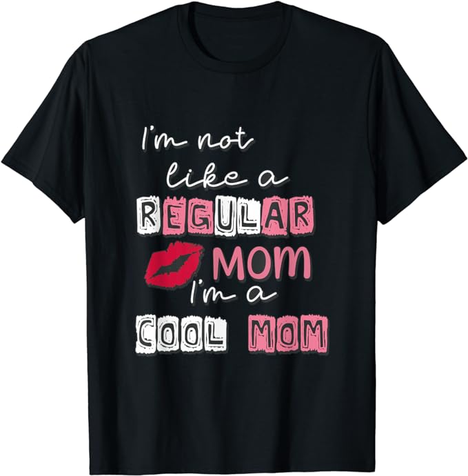 I’m Not Like A Regular Mom I’m A Cool Mom Design For Mom T-Shirt