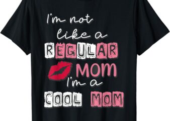 I’m Not Like A Regular Mom I’m A Cool-Mom Funny Mothers Day T-Shirt