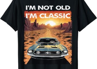 I’m Not Old I’m Classic Funny Car Vehicle Addicts Piston T-Shirt