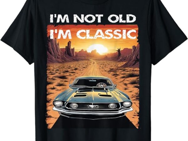 I’m not old i’m classic funny car vehicle addicts piston t-shirt I’m not old i’m classic funny car vehicle addicts piston t-shirt