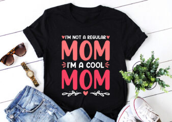 I’m Not a Regular Mom I’m a Cool Mom T-Shirt Design