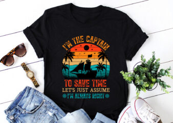 I’m The Captain To Save Time I’m Always Right T-Shirt Design