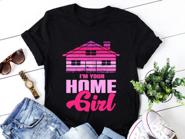 I’m your home girl real estate agent t-shirt design