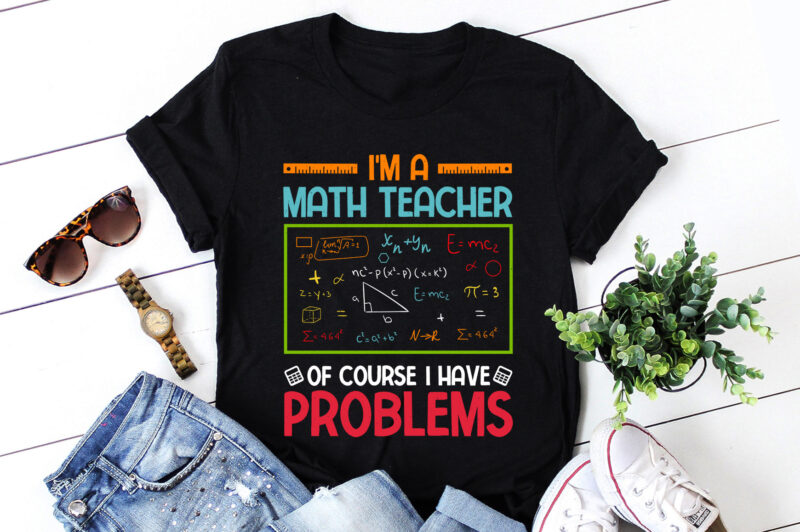 I’m a Math Teacher of Course I Have Problems T-Shirt Design
