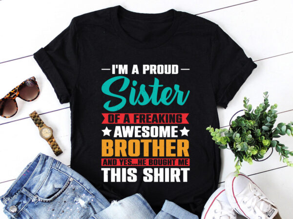 Im a proud sister awesome brother t-shirt design