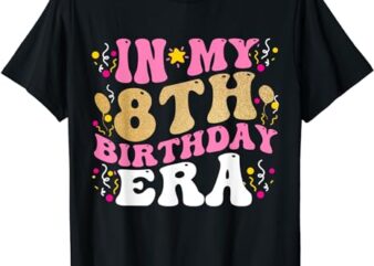 In My 8th Birthday Era Eight 8 years Old Birthday Gifts Girl T-Shirt