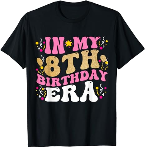 In My 8th Birthday Era Eight 8 years Old Birthday Gifts Girl T-Shirt