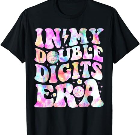 In my double digits era 10(ten) years old 10th b-day girls t-shirt