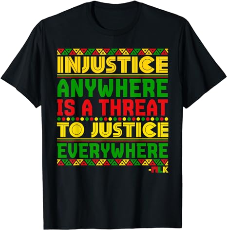 Injustice Anywhere Is A Threat To Justice Everywhere Mlk T-Shirt