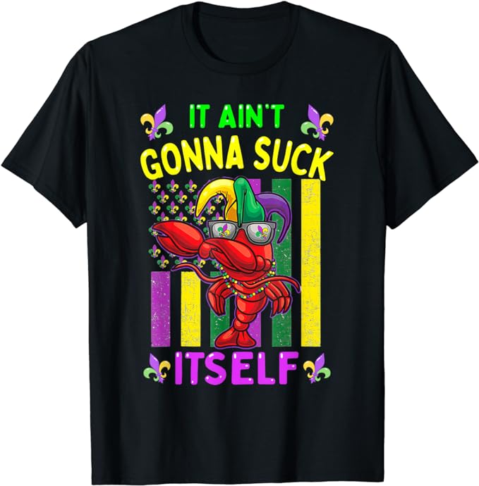 It Aint Gonna Suck Itself Crawfish Mardi Gras Parade Costume T-Shirt