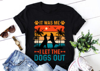 It Was Me I Let The Dogs Out T-Shirt Design