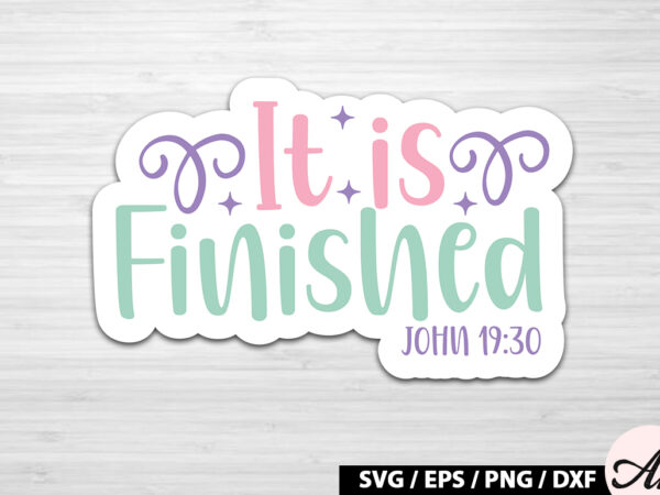 It is finished john 19 30 svg stickers t shirt design for sale