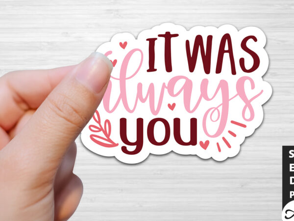 It was always you svg stickers t shirt design for sale