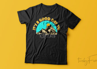 It’s A Good Day To Explore Adventure T-Shirt Design For Sale