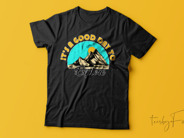 It’s a good day to explore adventure t-shirt design for sale