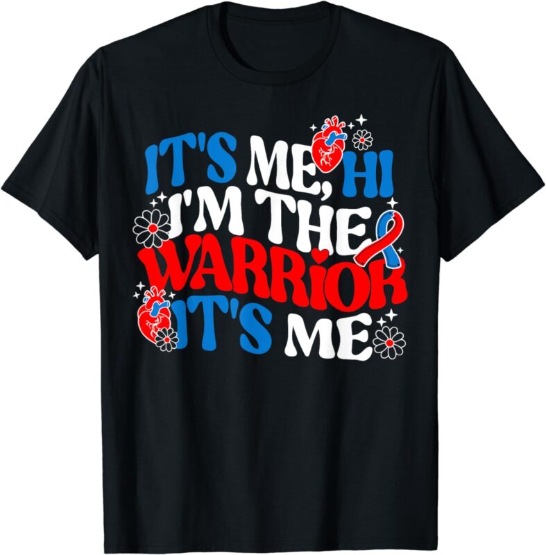 It’s Me Hi Im The Warrior It’s Me CHD Awareness Heart Ribbon T-Shirt