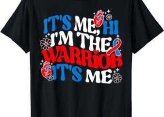 It’s Me Hi Im The Warrior It’s Me CHD Awareness Heart Ribbon T-Shirt