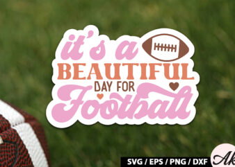 It’s a beautiful day for football Retro Stickers t shirt design for sale