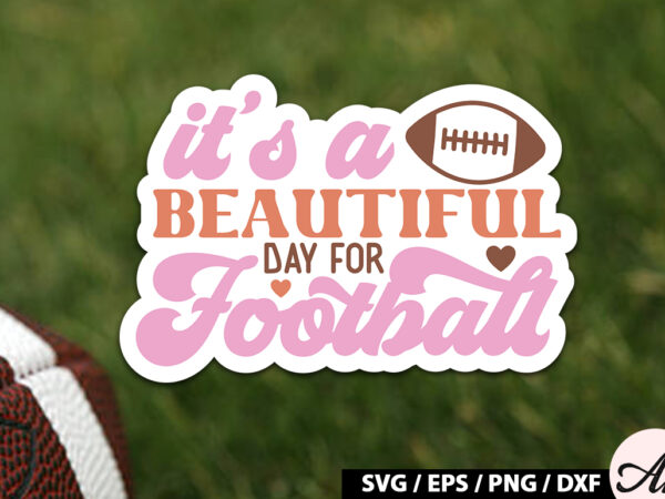 It’s a beautiful day for football retro stickers t shirt design for sale
