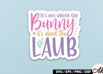 Its not about the bunny its about the laub SVG Stickers