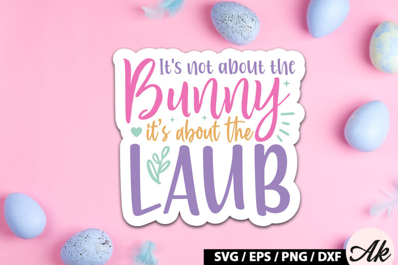 Its not about the bunny its about the laub SVG Stickers
