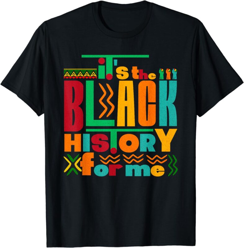 It’s the Black History for Me Black History Month Tee T-Shirt
